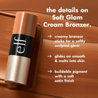 e.l.f. Soft Glam Cream Bronzer Stick. Sun-Kissed Soft Glow. Fair | Butter-Soft Blendable Formula. Satin Sculpted Finish. Buildable Warmth & High-Impact Color. Vegan & Cruelty-Free